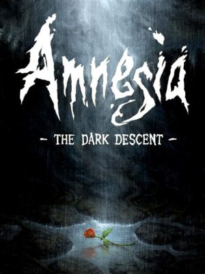 Amnesia: The Dark Descent – Un viaggio agghiacciante attraverso la paura e l'incertezza!